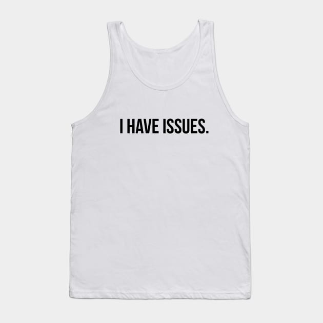 I have issues silly T-shirt Tank Top by RedYolk